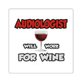 Audiologist ... Will Work For Wine - Square Stickers