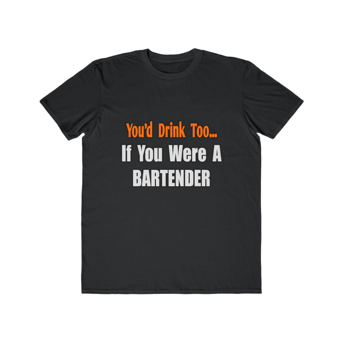 You'd Drink Too...Bartender - Men's Lightweight Fashion Tee