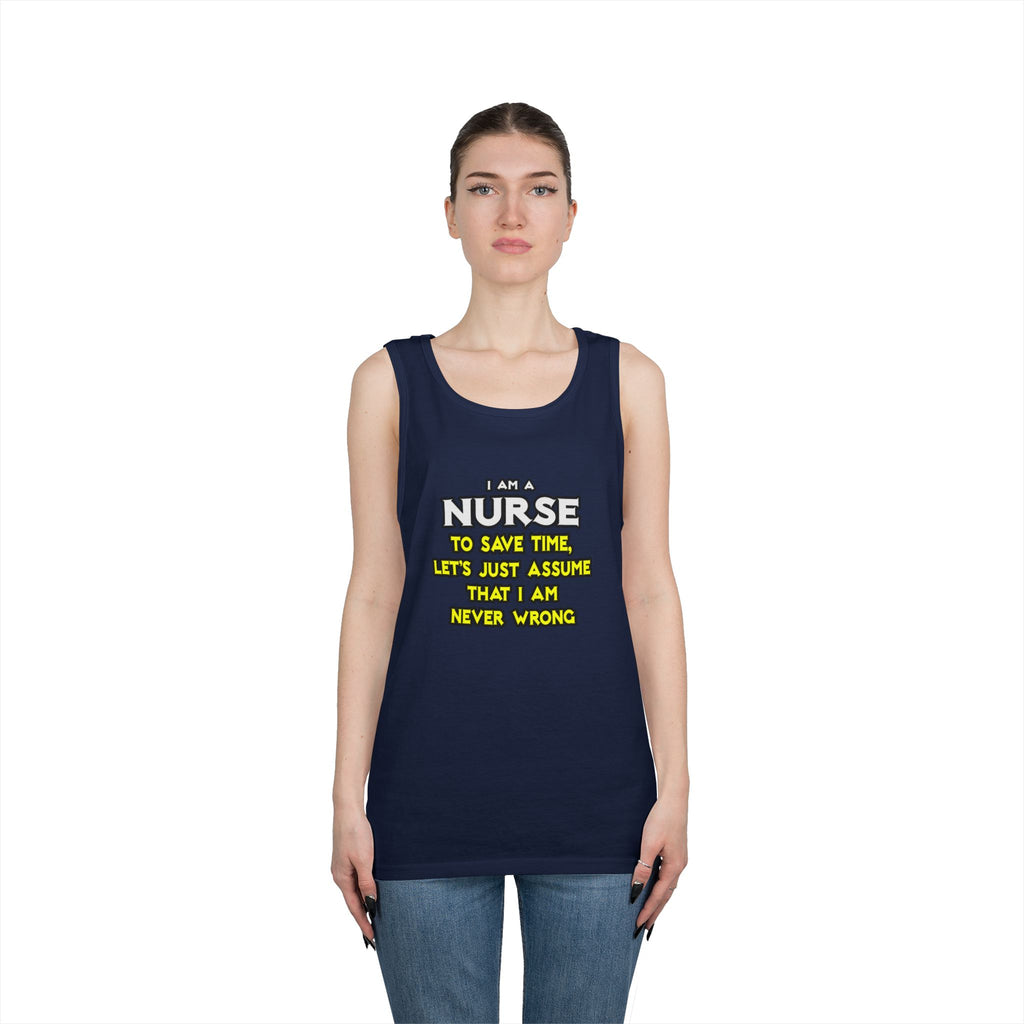 Nurse...Assume I Am Never Wrong - Unisex Heavy Cotton Tank Top