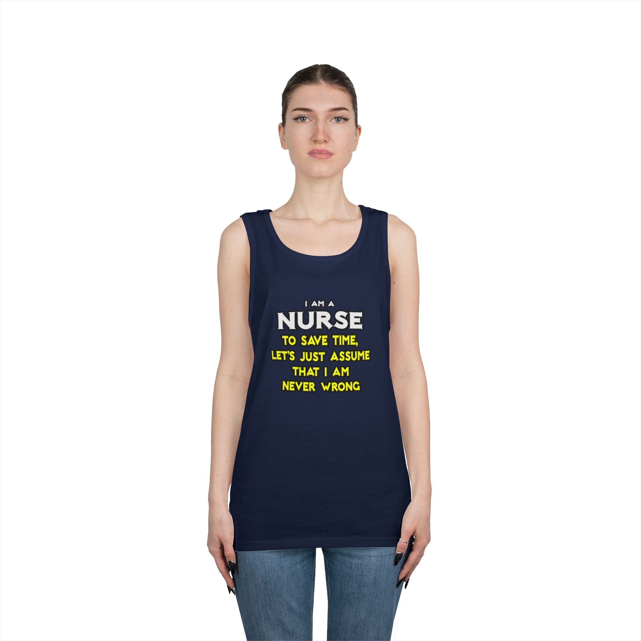 Nurse...Assume I Am Never Wrong - Unisex Heavy Cotton Tank Top