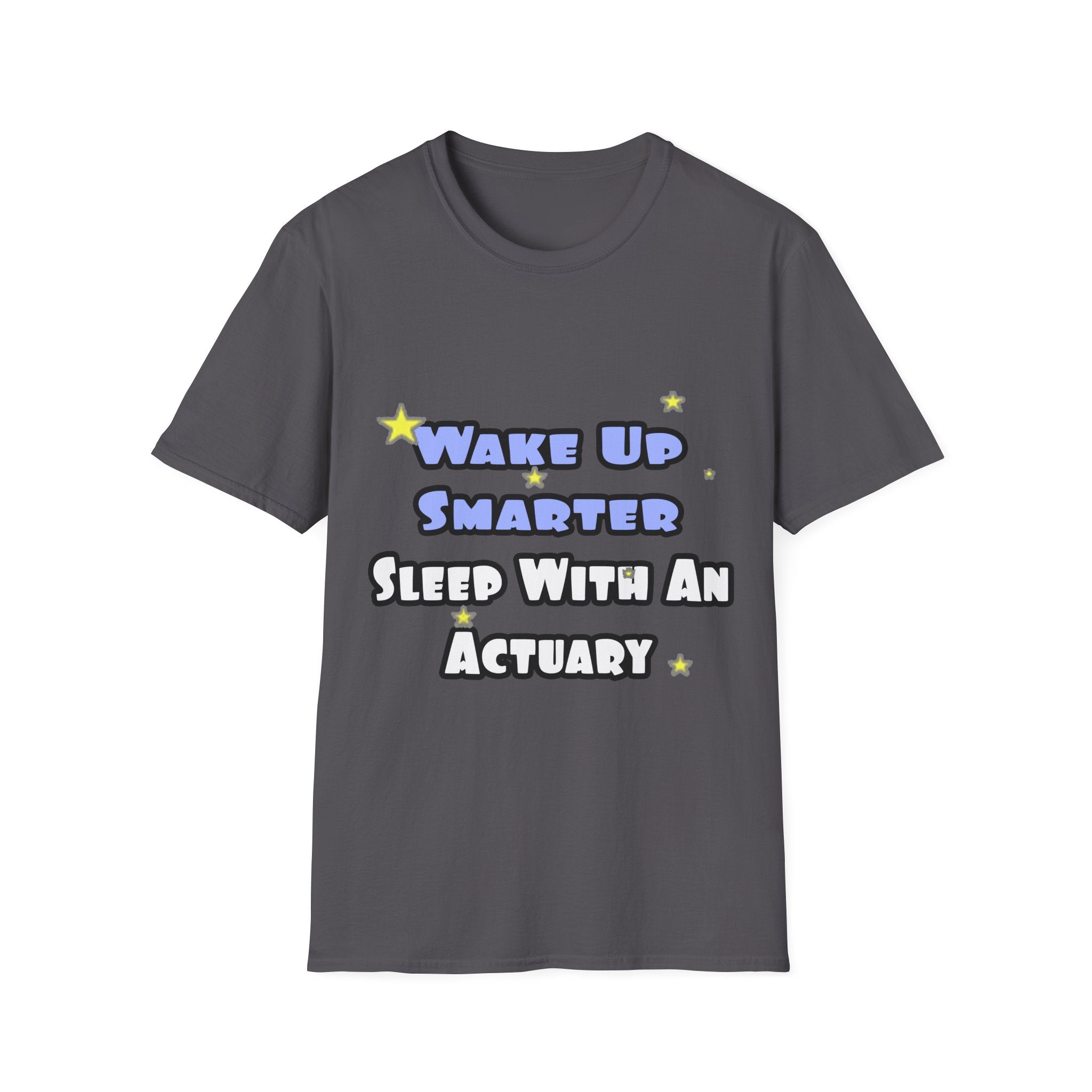 Wake Up Smarter...Sleep With an Actuary - Unisex Softstyle T-Shirt