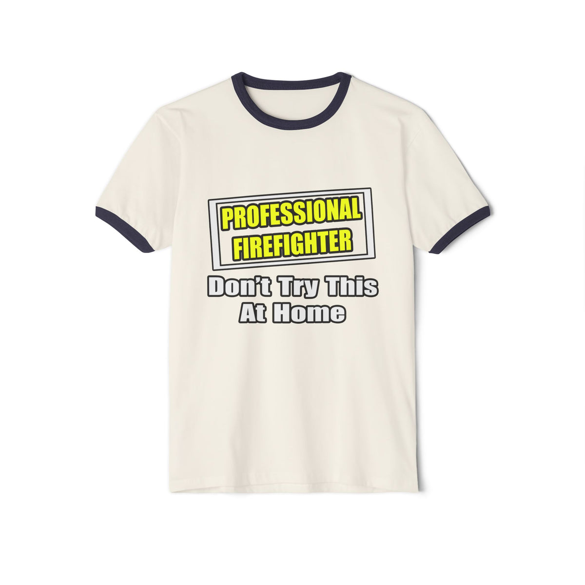 Professional Firefighter...Don't Try At Home - Unisex Cotton Ringer T-Shirt