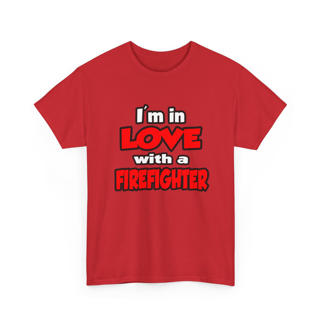 I'm In Love With A Firefighter - Unisex Heavy Cotton Tee