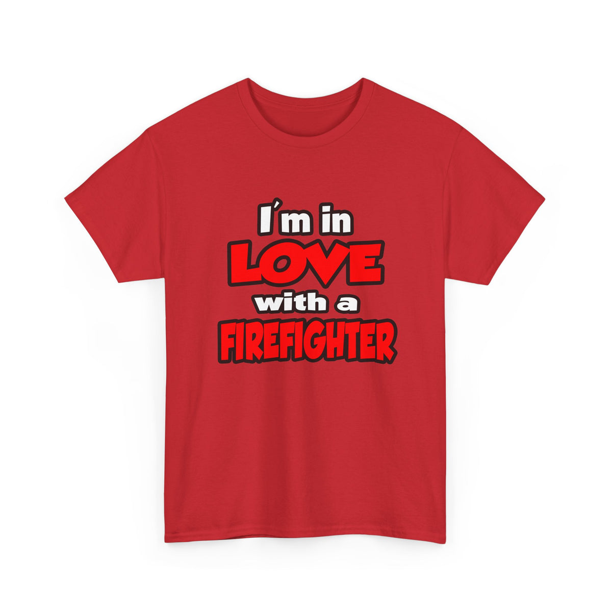 I'm In Love With A Firefighter - Unisex Heavy Cotton Tee