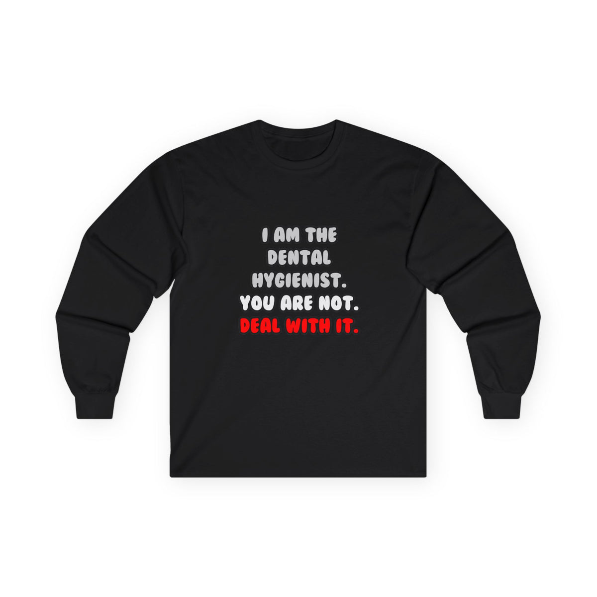 Deal With It ... Funny Dental Hygienist - Unisex Ultra Cotton Long Sleeve Tee
