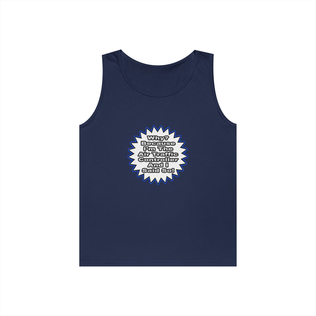Air Traffic Controller...Because I Said So - Unisex Heavy Cotton Tank Top