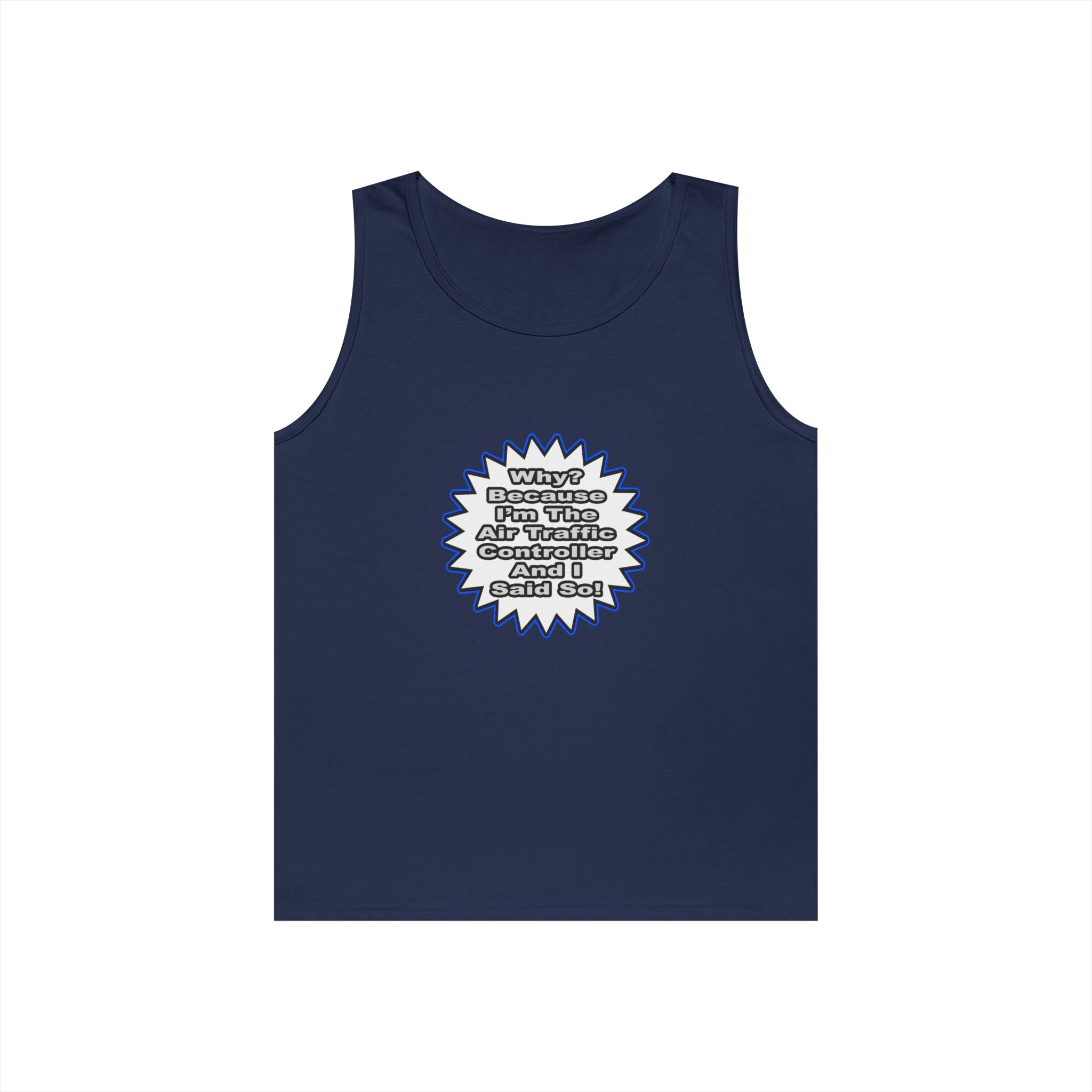 Air Traffic Controller...Because I Said So - Unisex Heavy Cotton Tank Top