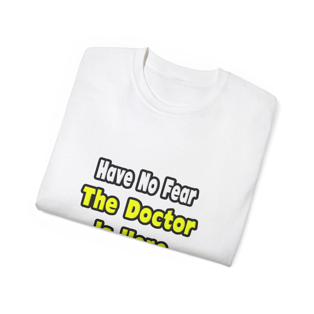 No Fear, The Doctor Is Here - Unisex Ultra Cotton Tee