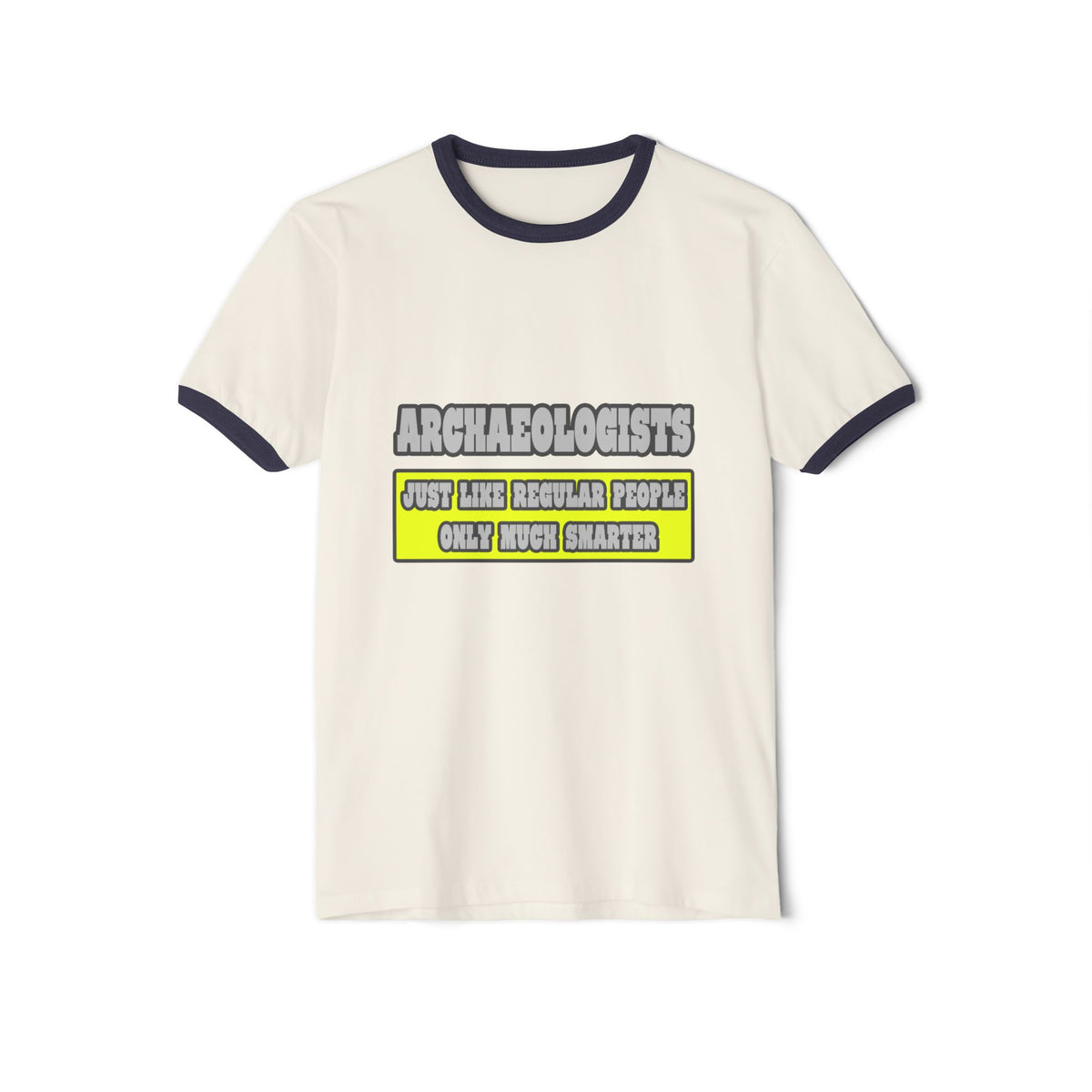 Archaeologists...Much Smarter - Unisex Cotton Ringer T-Shirt