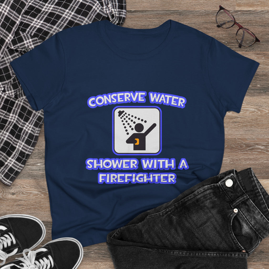Conserve Water .. Shower With a Firefighter - Women's Midweight Cotton Tee