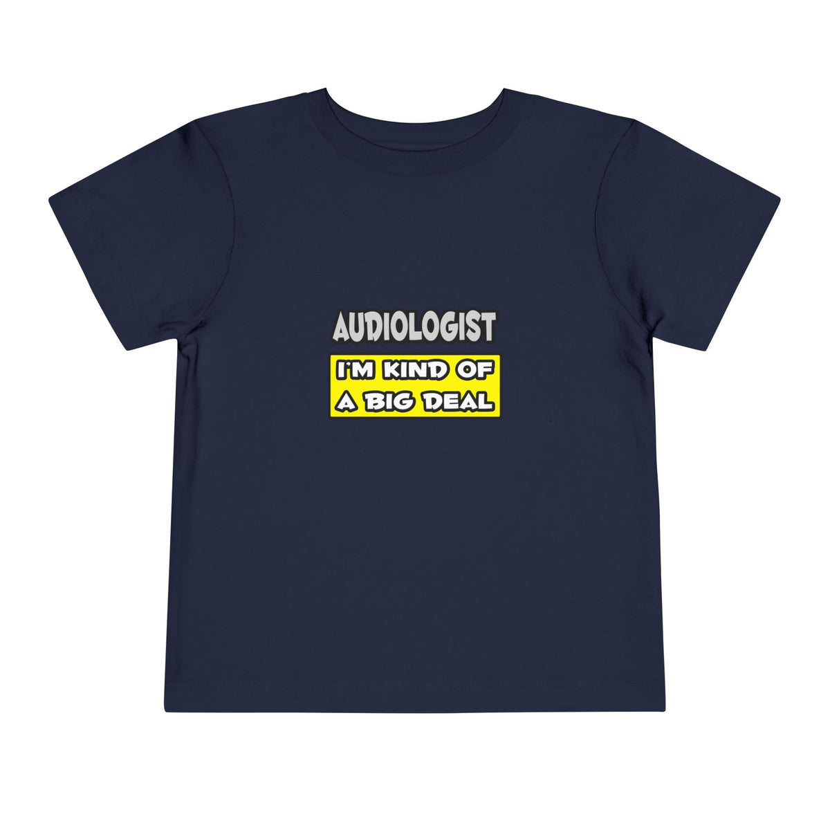 Audiologist .. I'm Kind of a Big Deal - Toddler Short Sleeve Tee