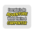 Everyday's An Adventure...Carpenter - Mouse Pad (Rectangle)