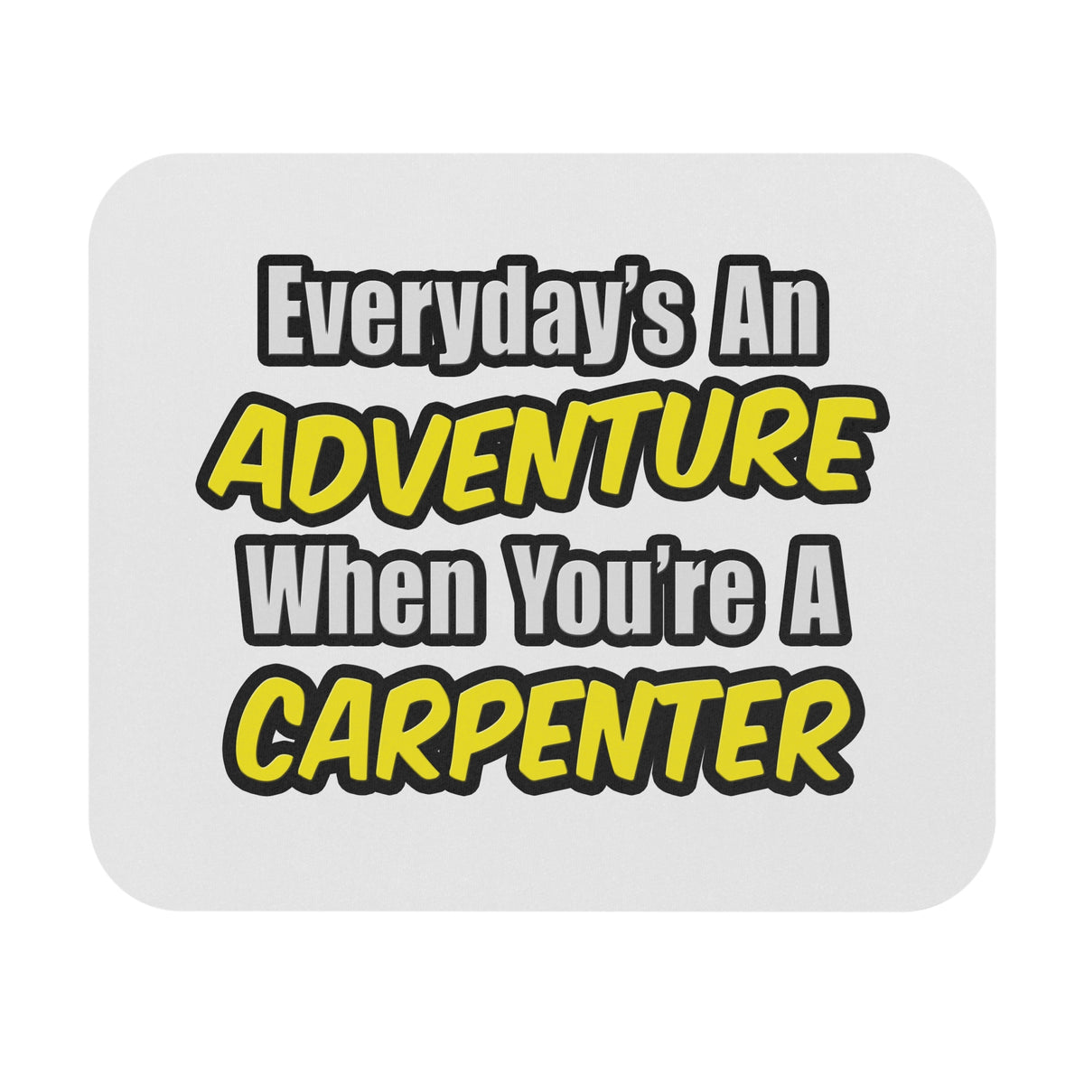 Everyday's An Adventure...Carpenter - Mouse Pad (Rectangle)