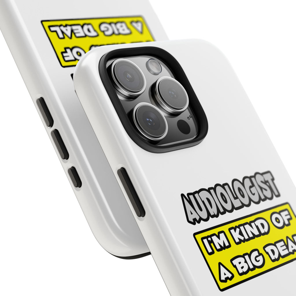 Audiologist .. I'm Kind of a Big Deal - Tough Phone Cases