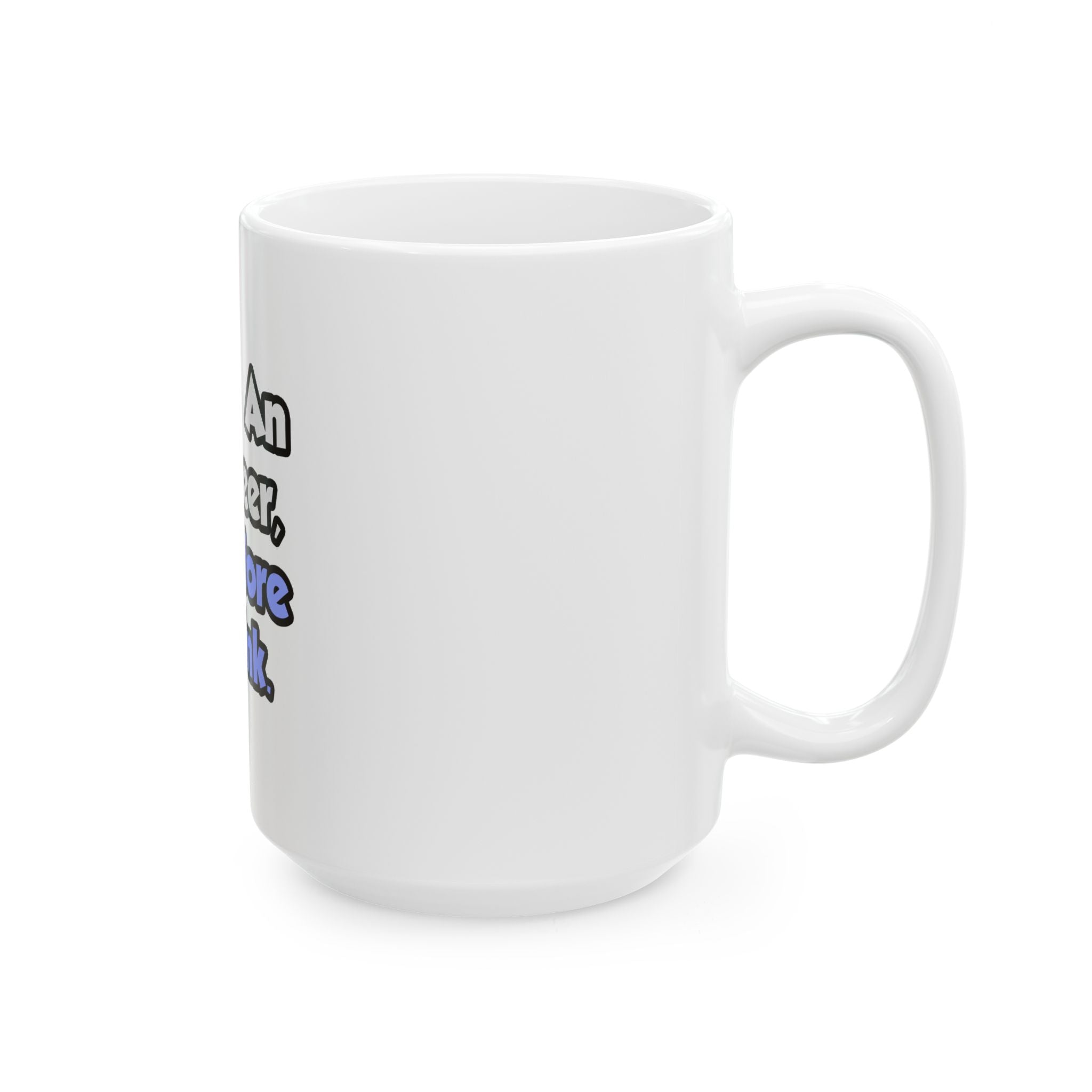 I Am An Engineer, Therefore I Drink - Ceramic Mug, (11oz, 15oz)