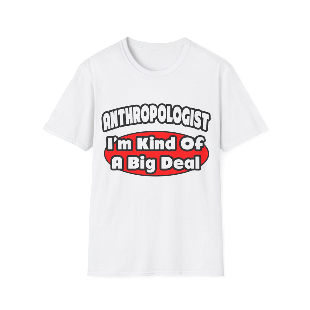 Anthropologist ... Big Deal - Unisex Softstyle T-Shirt