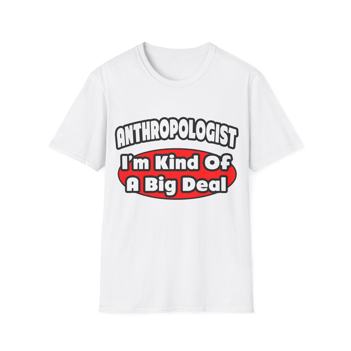 Anthropologist ... Big Deal - Unisex Softstyle T-Shirt