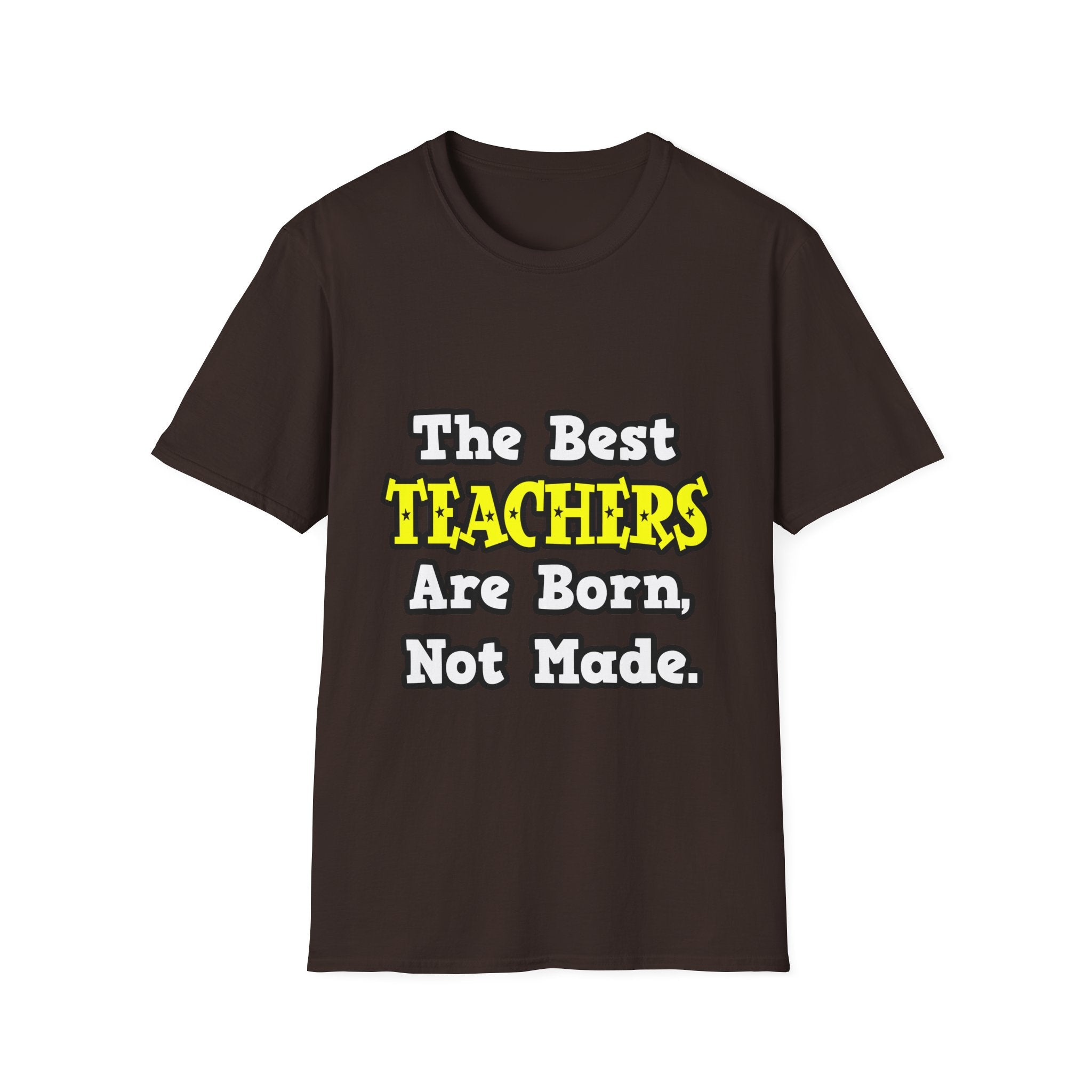 The Best Teachers Are Born, Not Made - Unisex Softstyle T-Shirt