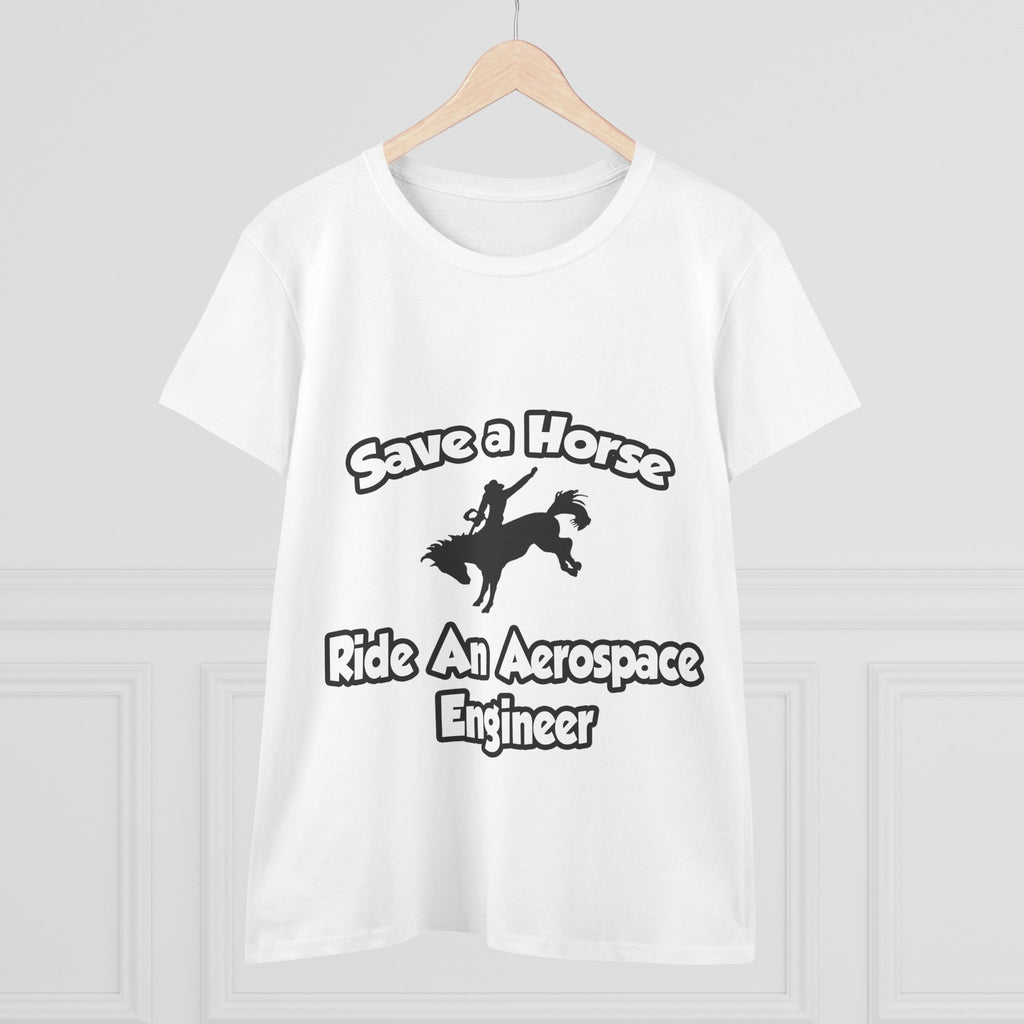 Save a Horse, Ride an Aerospace Engineer - Women's Midweight Cotton Tee