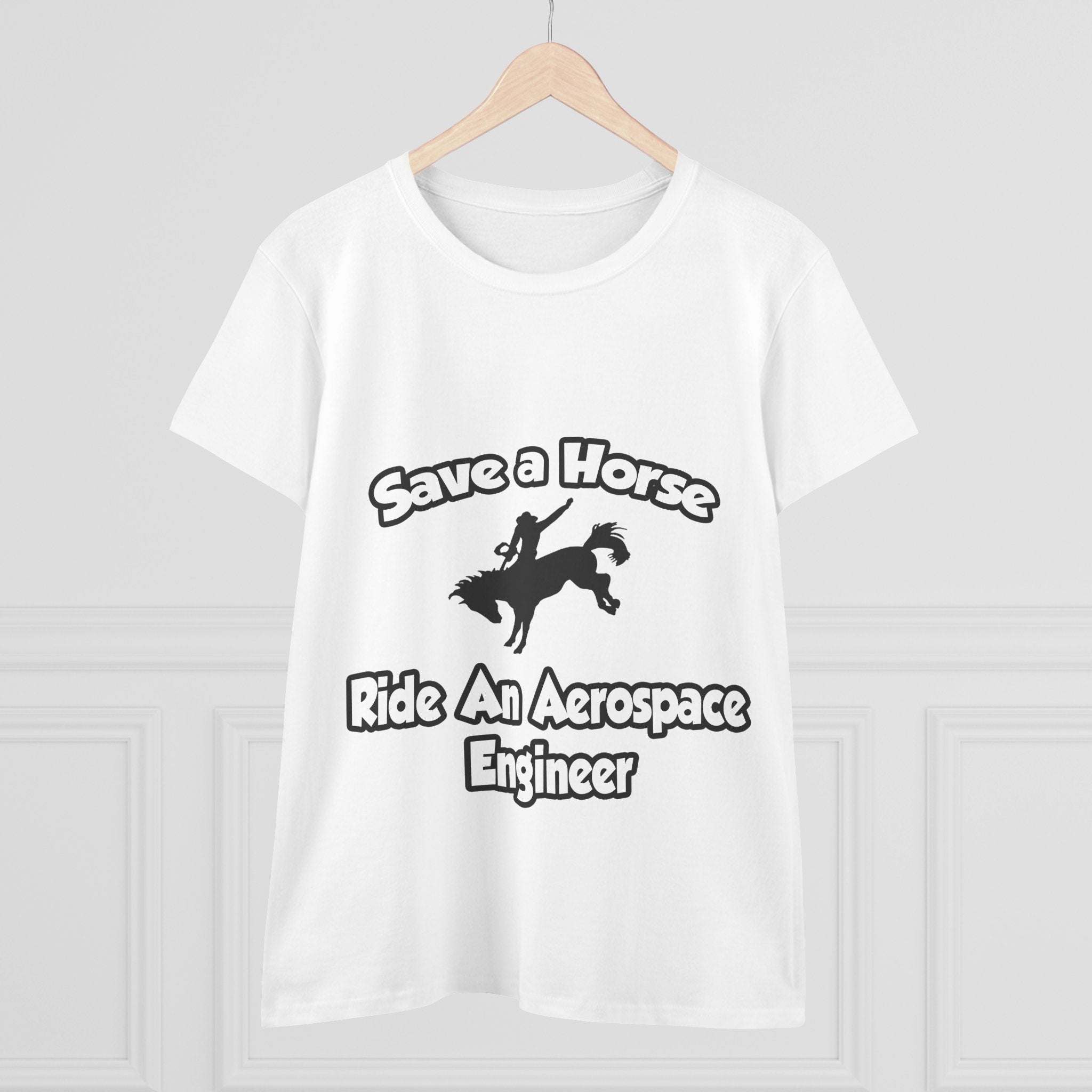 Save a Horse, Ride an Aerospace Engineer - Women's Midweight Cotton Tee