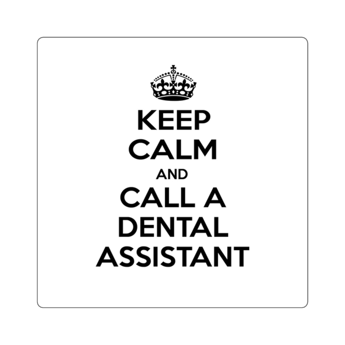 Keep Calm and Call a Dental Assistant - Square Stickers