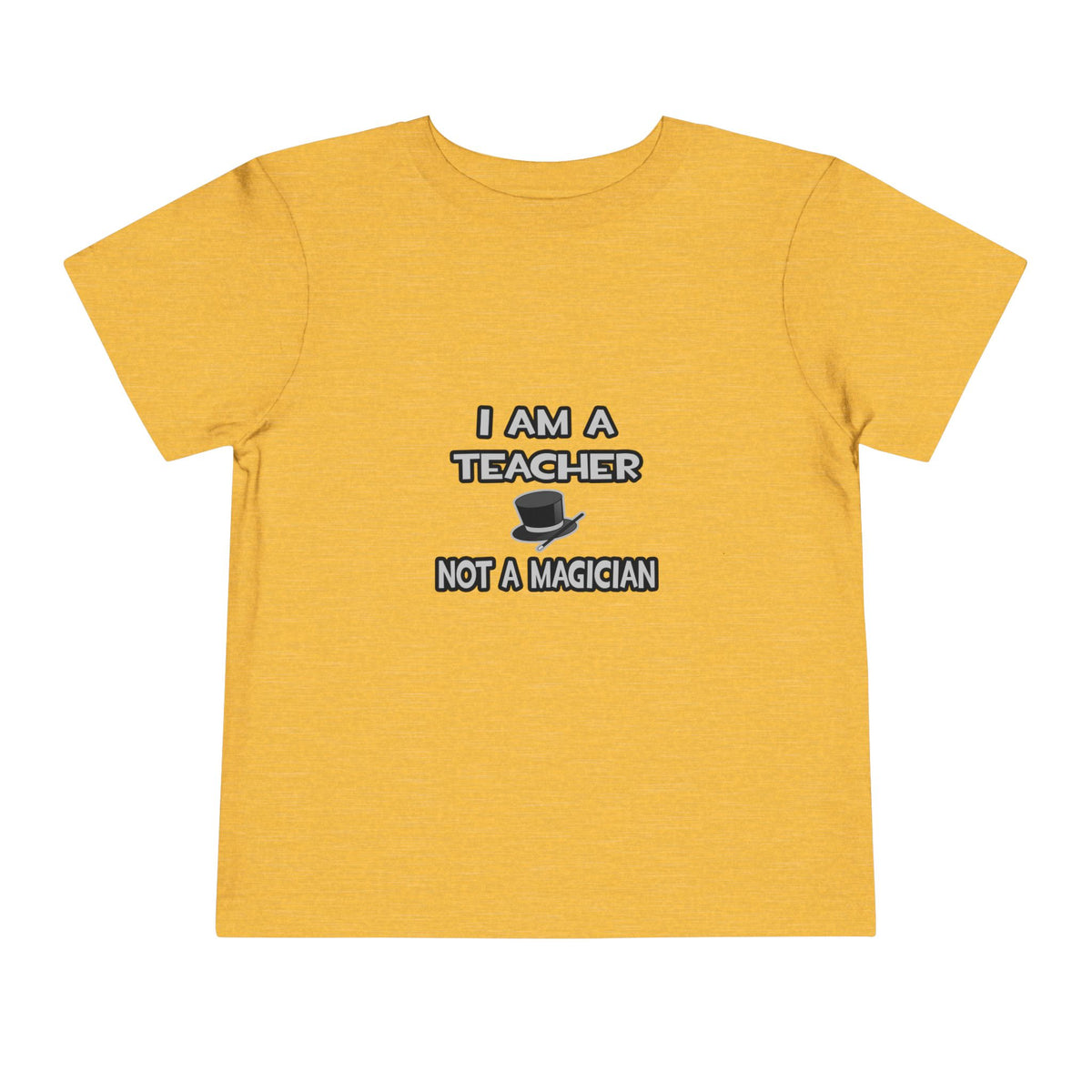 I Am A Teacher ... Not A Magician - Toddler Short Sleeve Tee