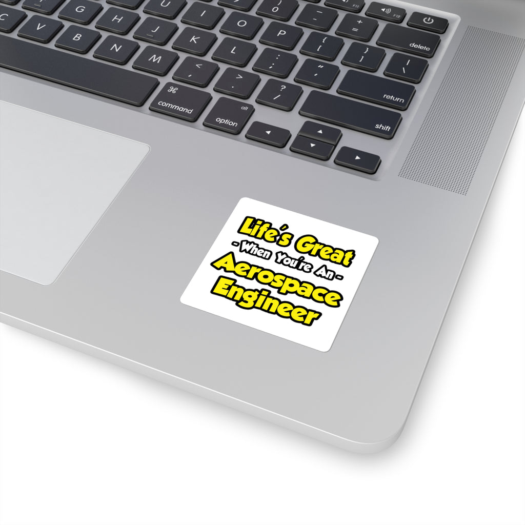 Life's Great...Aerospace Engineer - Square Stickers