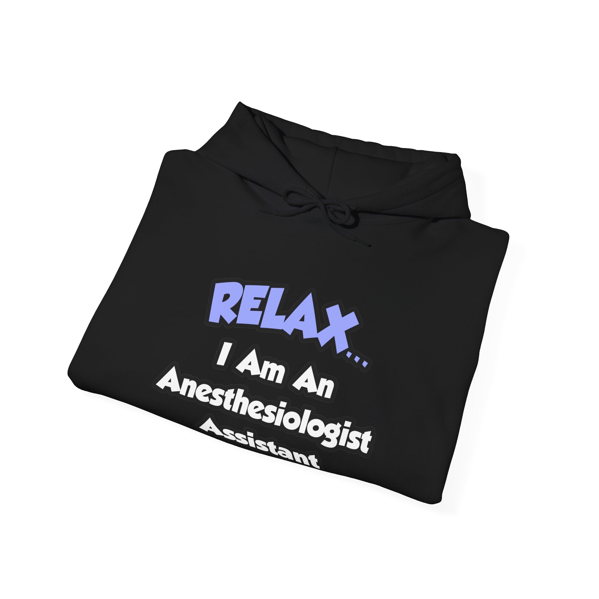 Relax .. I am an Anesthesiologist Assistant - Unisex Heavy Blend™ Hooded Sweatshirt