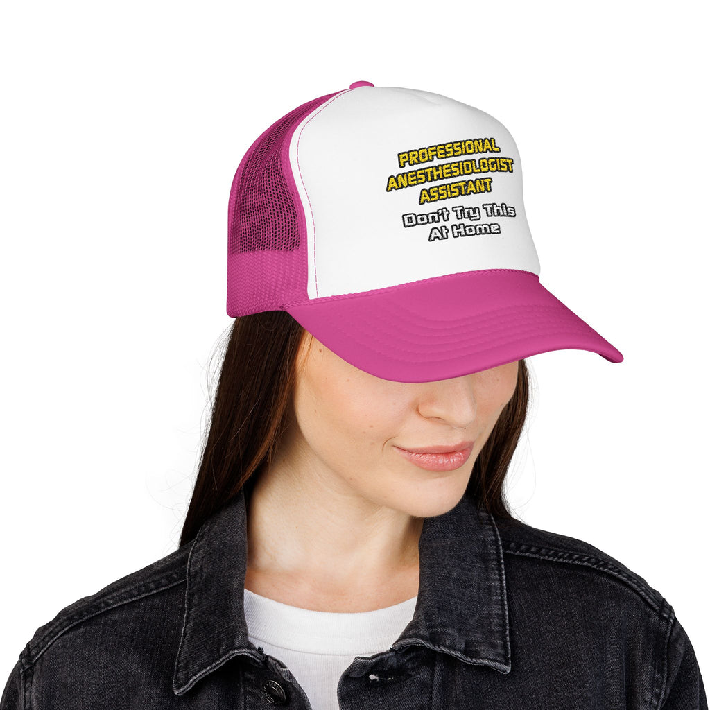 Professional Anesthesiologist Assistant .. Joke - Foam Trucker Hat
