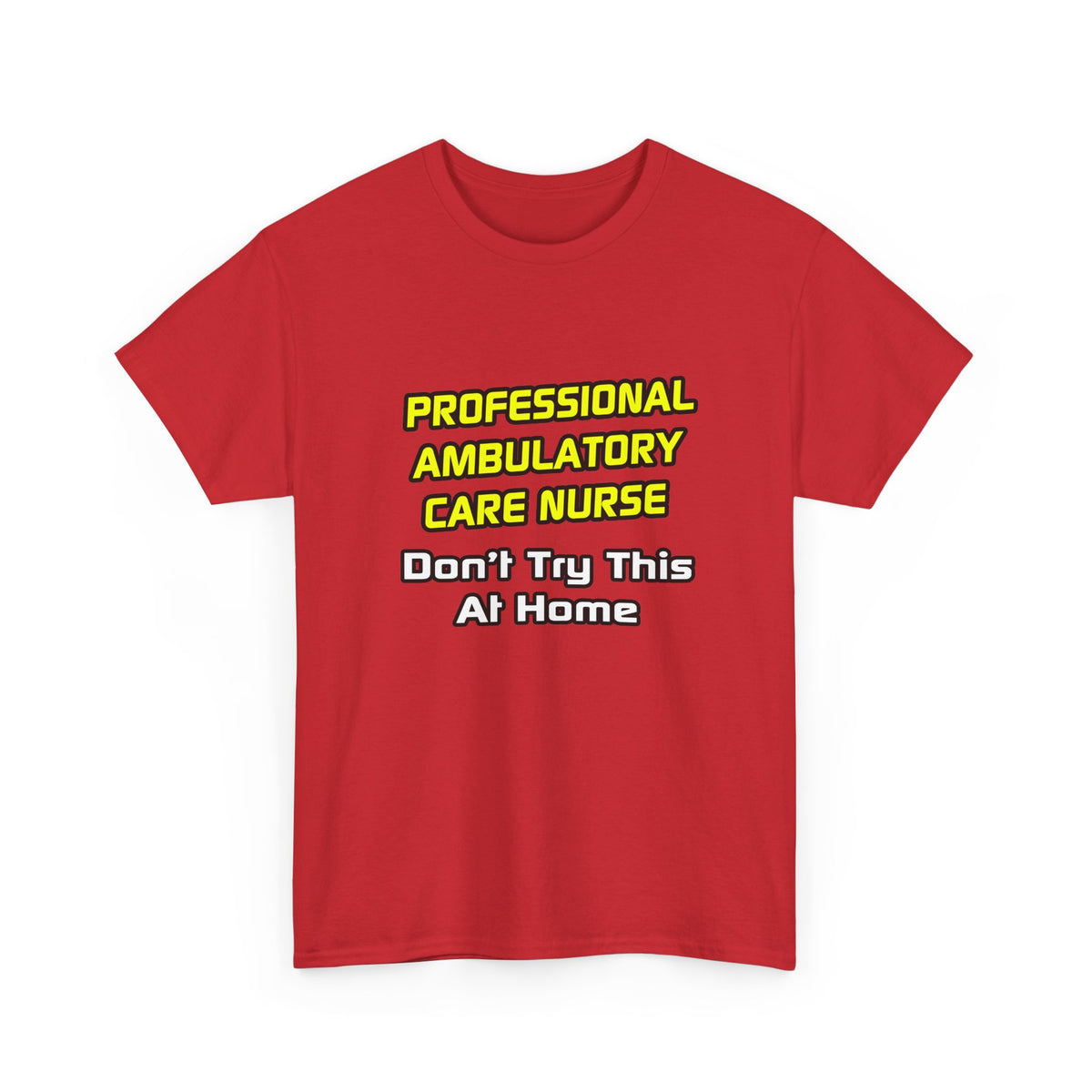 Professional Ambulatory Care Nurse .. Joke - Unisex Heavy Cotton Tee