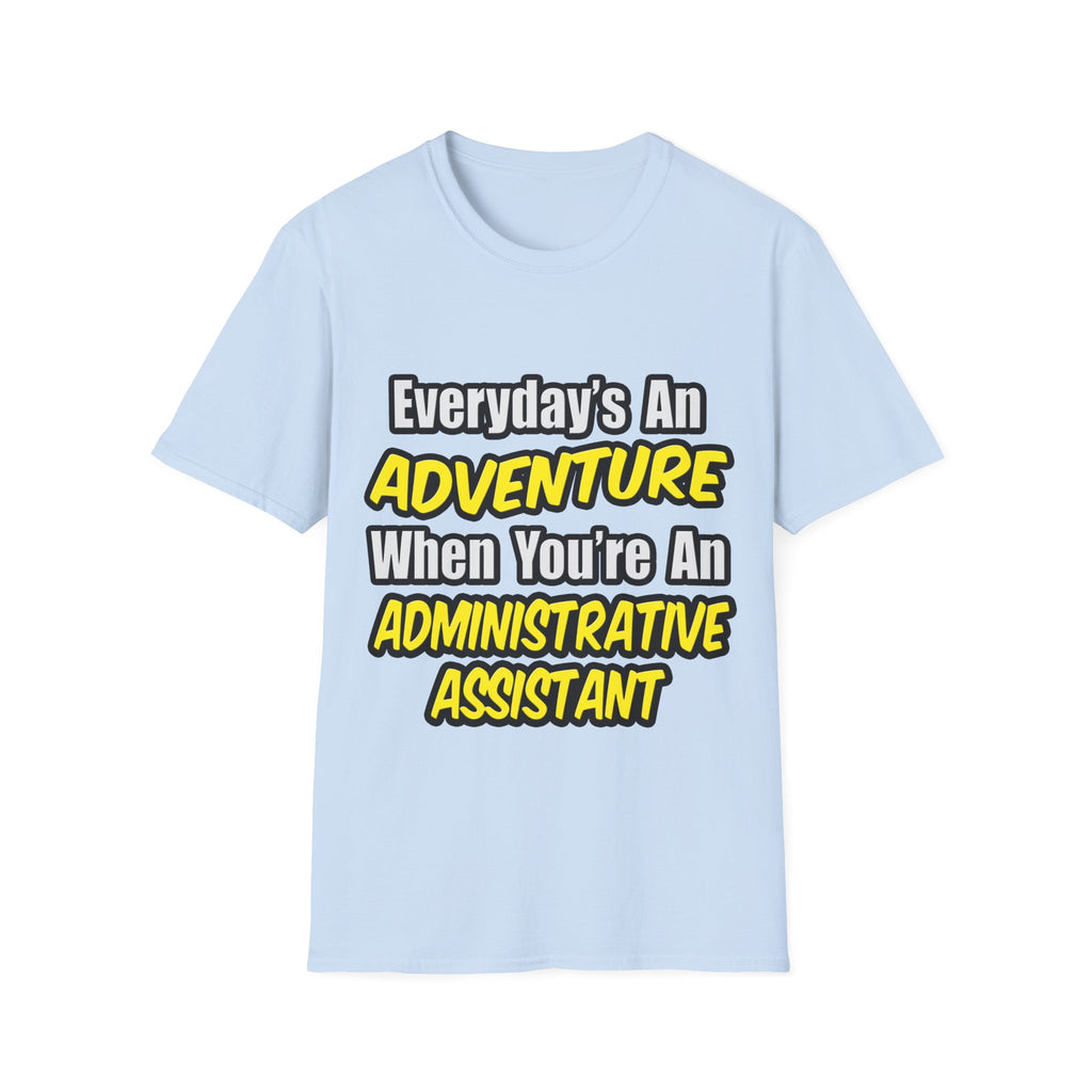 Everyday's An Adventure...Administrative Assistant - Unisex Softstyle T-Shirt