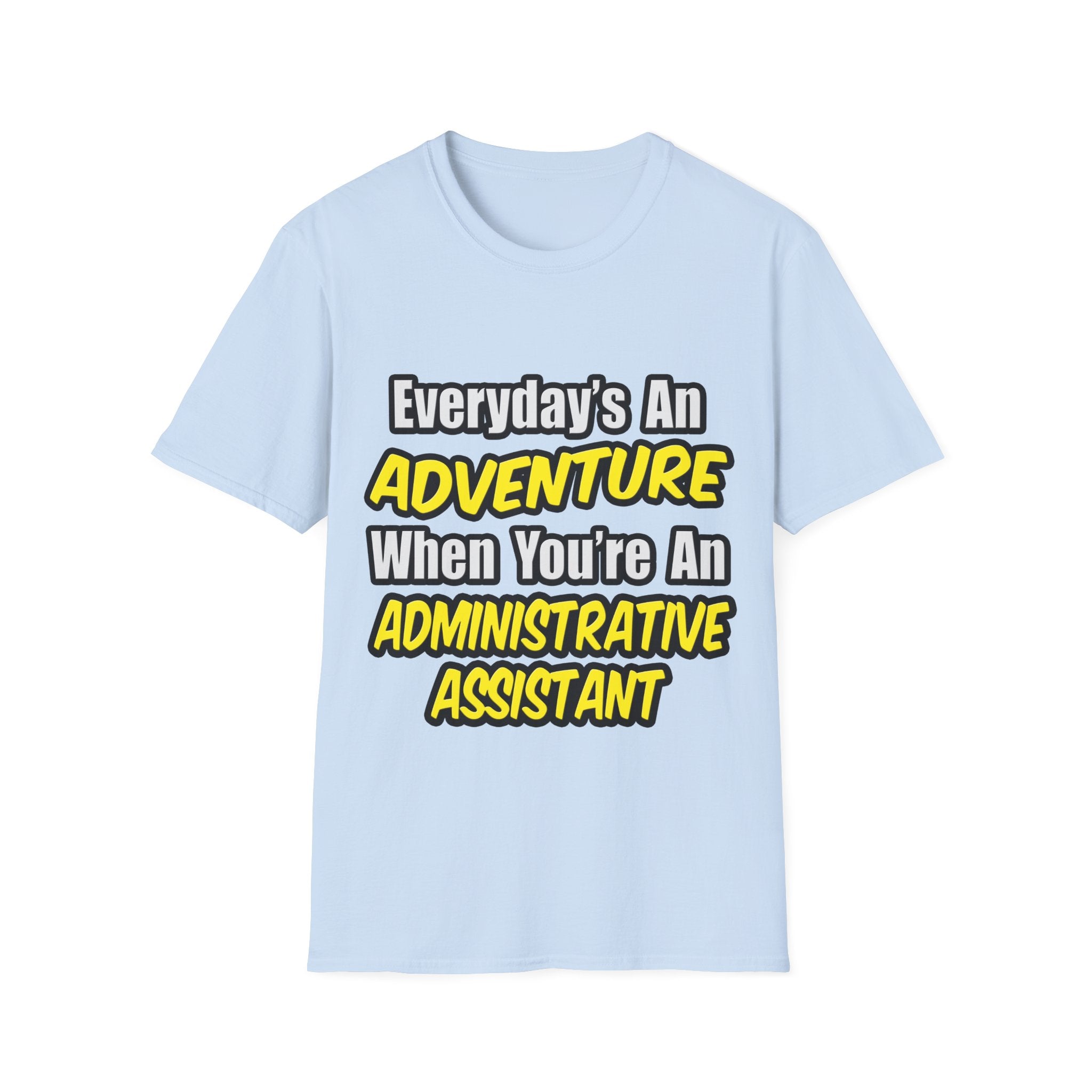 Everyday's An Adventure...Administrative Assistant - Unisex Softstyle T-Shirt