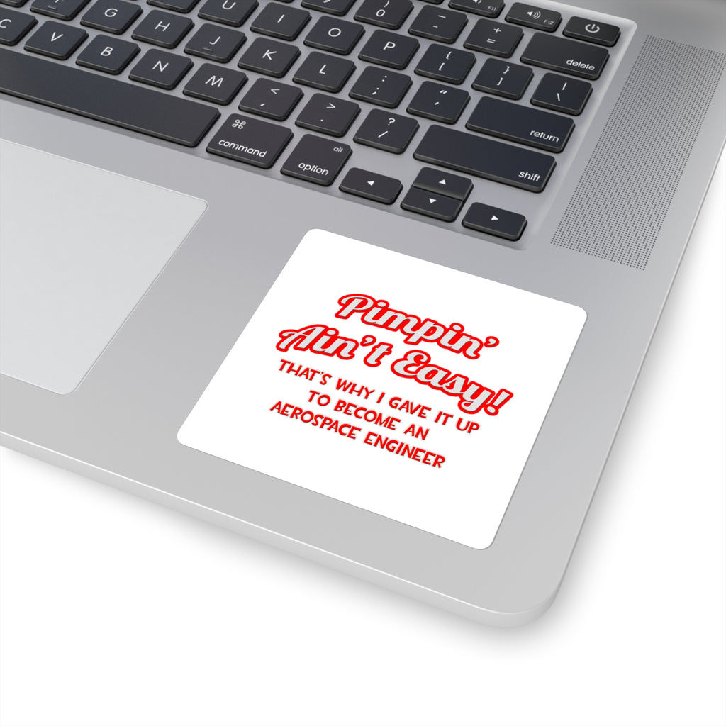 Pimpin' Ain't Easy .. Aerospace Engineer - Square Stickers