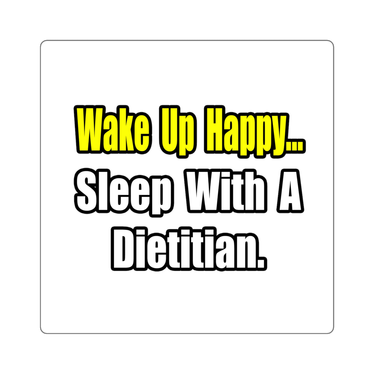 Wake Up Happy...Sleep With A Dietitian - Square Stickers