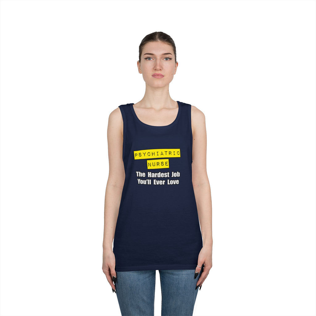 Psychiatric Nurse...Hardest Job You'll Ever Love - Unisex Heavy Cotton Tank Top