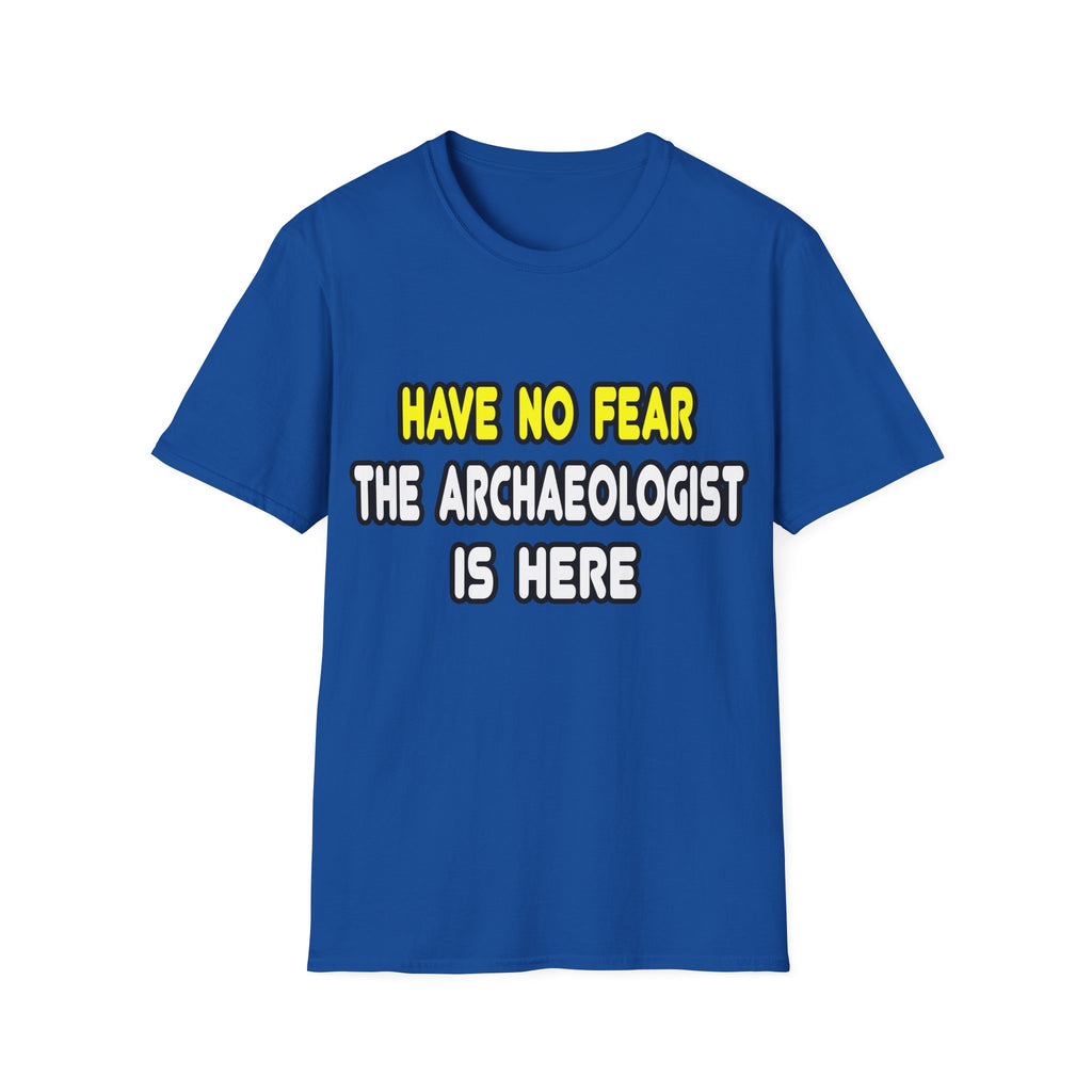 Have No Fear, The Archaeologist Is Here - Unisex Softstyle T-Shirt