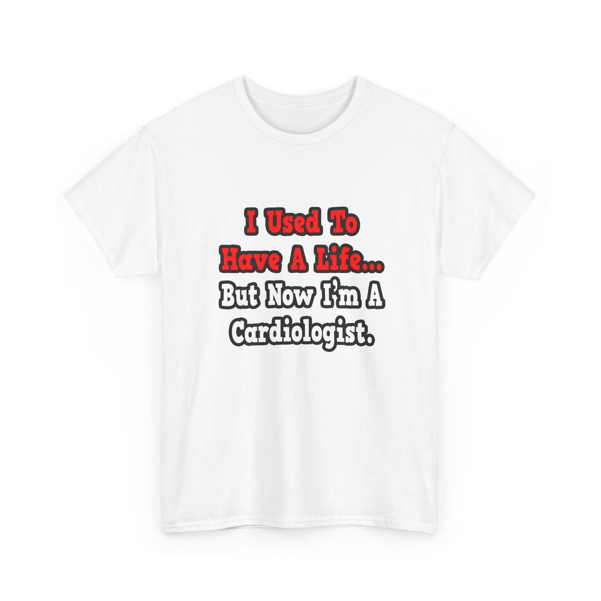 I Used to Have a Life...Cardiologist - Unisex Heavy Cotton Tee