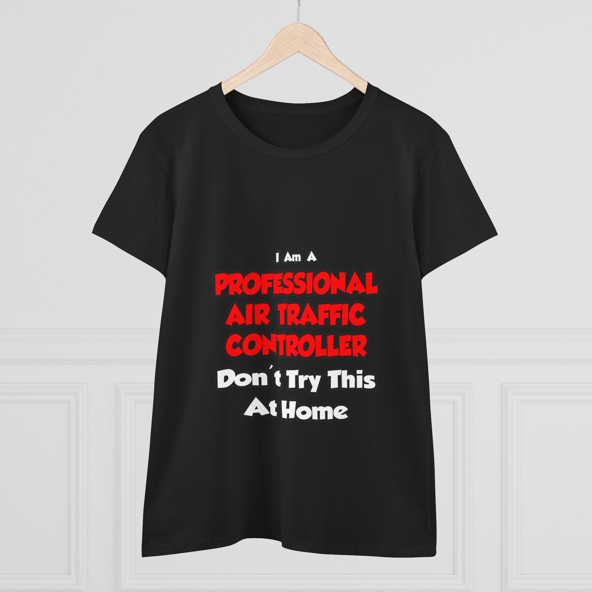Professional Air Traffic Controller ... Don't Try - Women's Midweight Cotton Tee
