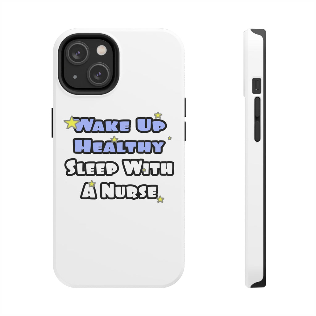 Wake Up Healthy...Sleep With a Nurse - Tough Phone Cases