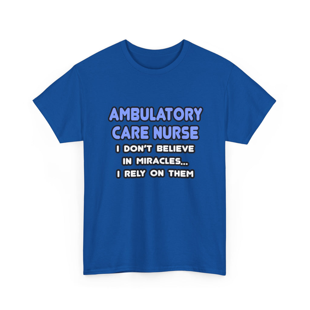Miracles and Ambulatory Care Nurses - Unisex Heavy Cotton Tee