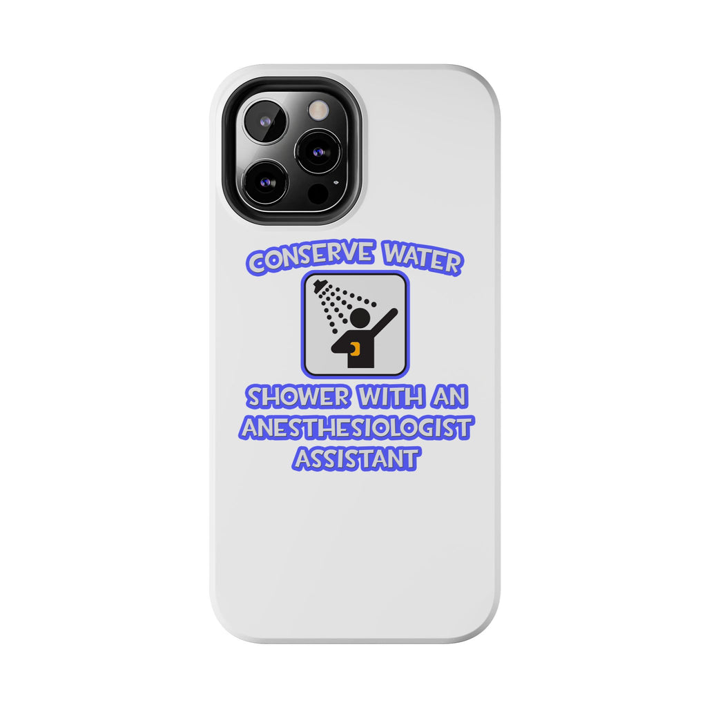 Conserve Water .. Shower With Anesthesiologist Asst - Tough Phone Cases