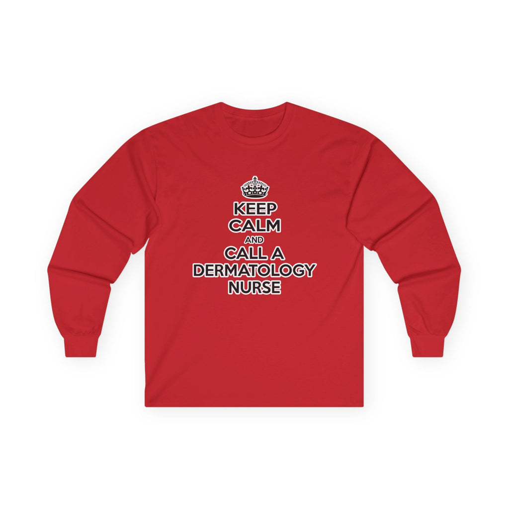 Keep Calm and Call a Dermatology Nurse - Unisex Ultra Cotton Long Sleeve Tee