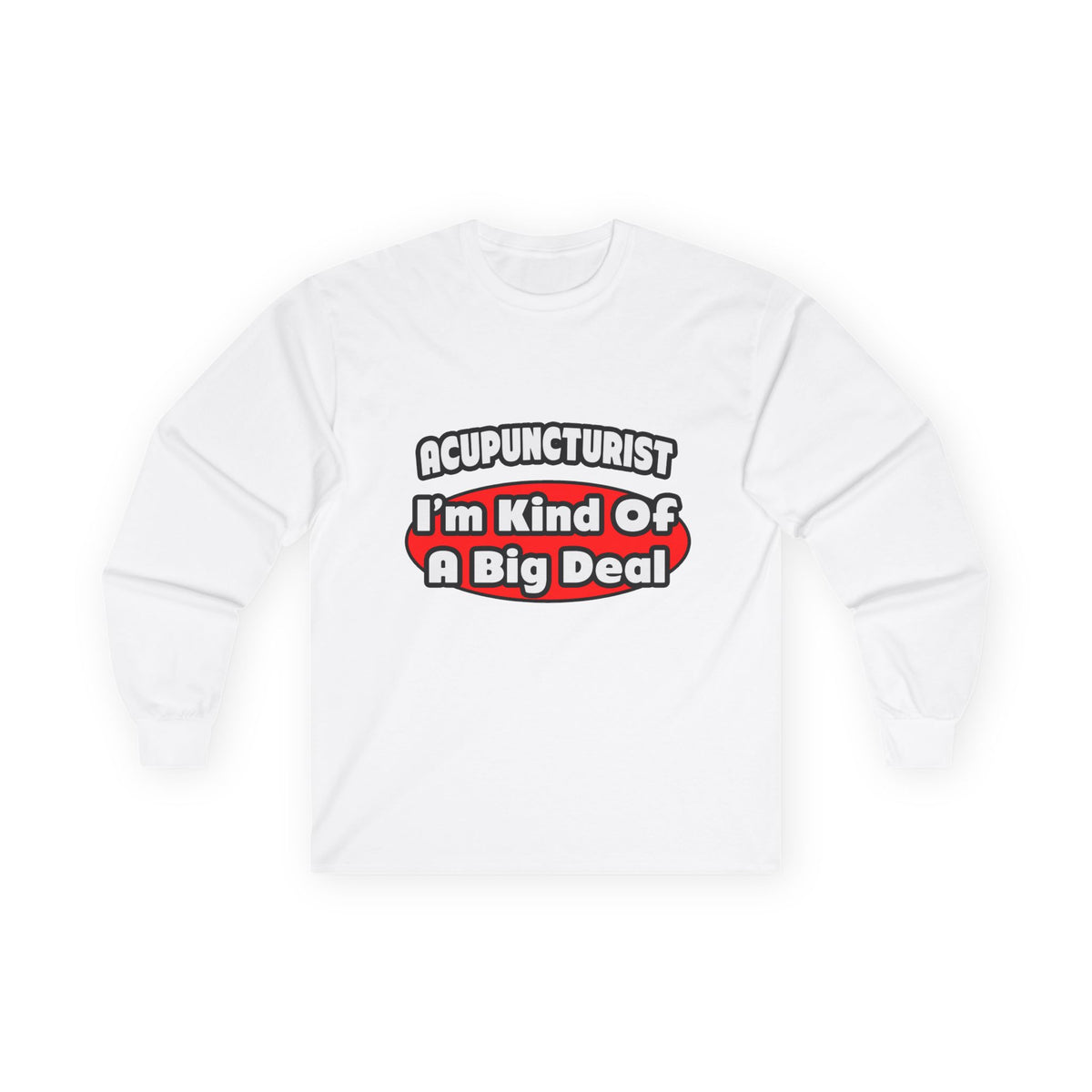 Acupuncturist ... Big Deal - Unisex Ultra Cotton Long Sleeve Tee