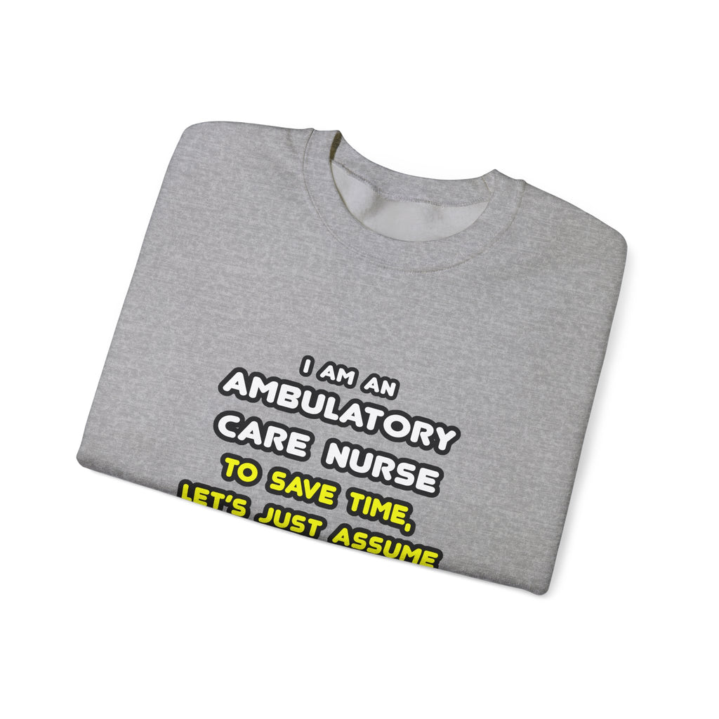 Funny Ambulatory Care Nurse T Shirts and Gifts - Unisex Heavy Blend™ Crewneck Sweatshirt