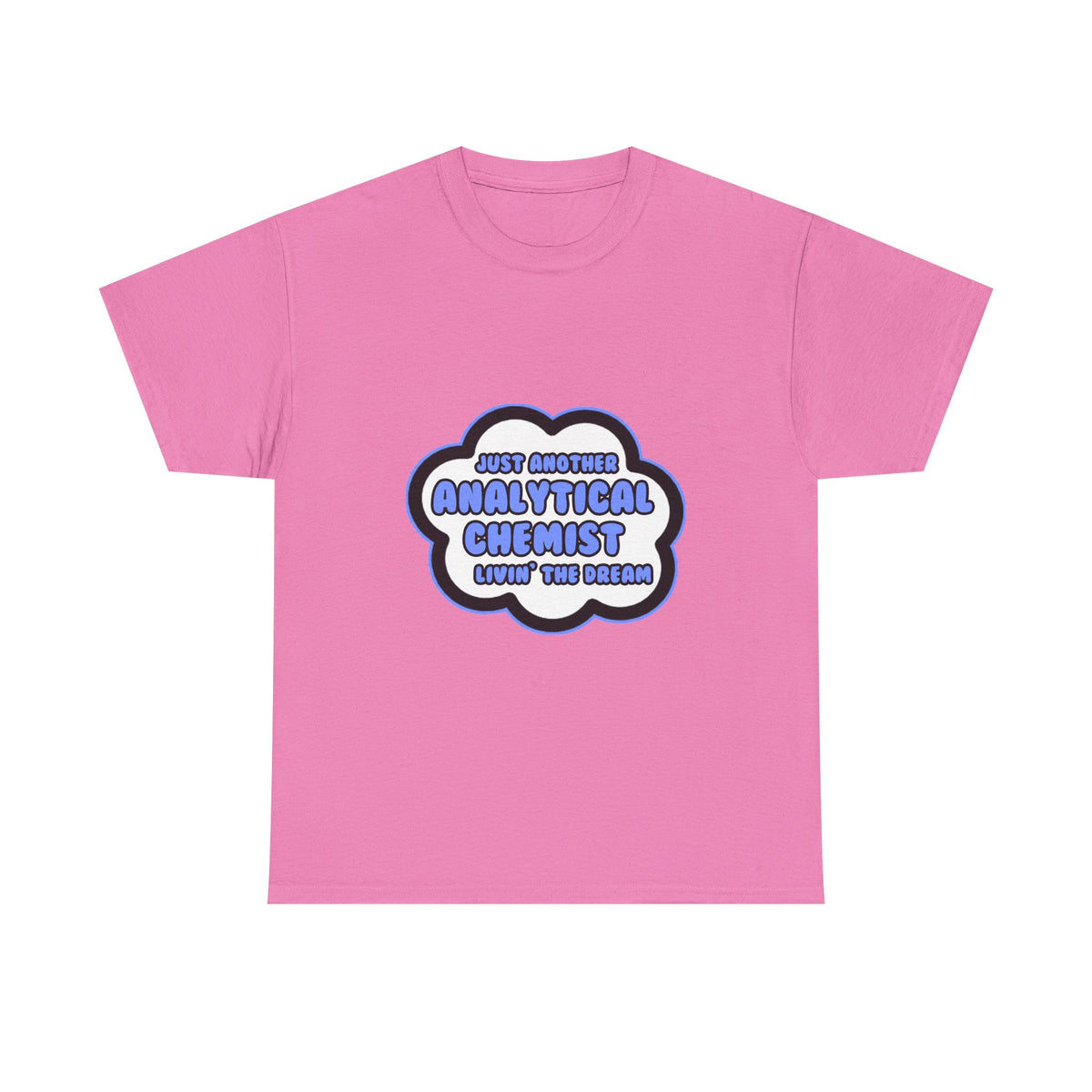 Analytical Chemist .. Livin' The Dream - Unisex Heavy Cotton Tee