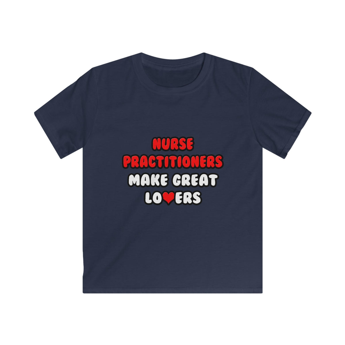 Nurse Practitioners Make Great Lovers - Kids Softstyle Tee