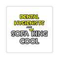 Dental Hygienists Are Sofa King Cool - Square Stickers