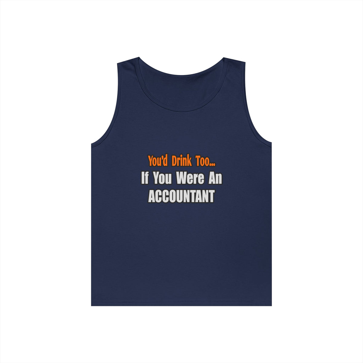 You'd Drink Too...Accountant - Unisex Heavy Cotton Tank Top