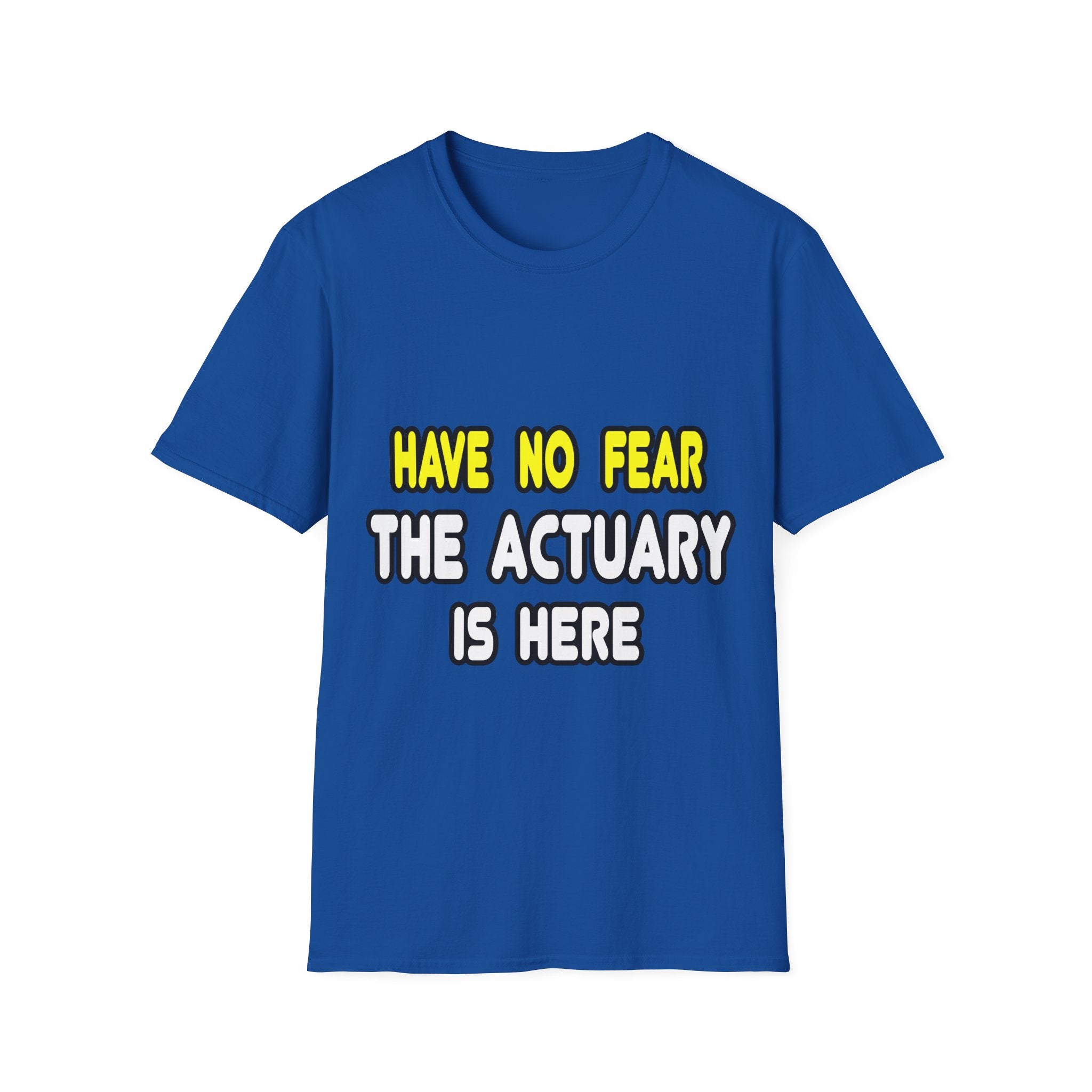 Have No Fear, The Actuary Is Here (2) - Unisex Softstyle T-Shirt