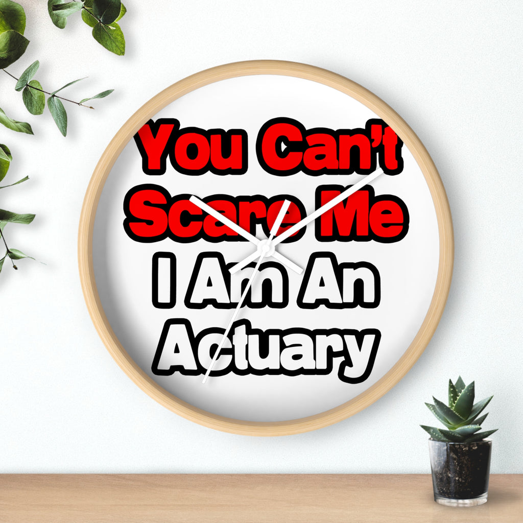 You Can't Scare Me...Actuary - Wall Clock